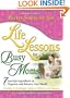 Life Lessons for Busy Moms: Essential Ingredients to Organize and Balance Your World