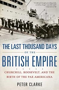 Image of The Last Thousand Days of the British Empire: Churchill, Roosevelt, and the Birth of the Pax Americana