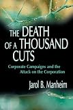 The Death of a Thousand Cuts: Corporate Campaigns and the Attack on the Corporation