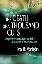 The Death of A Thousand Cuts: Corporate Campaigns and the Attack on the Corporation