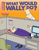 Dilbert: What Would Wally Do? (Dilbert)