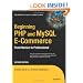 Beginning PHP and MySQL E-Commerce: From Novice to Professional, Second Edition