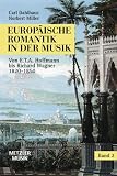 Europäische Romantik in der Musik 2: Oper und symphonischer Stil 1800 - 1850. Von E.T.A.Hoffmann zu Richard Wagner