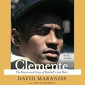 Clemente: The Passion and Grace of Baseball's Last Hero | [David Maraniss]