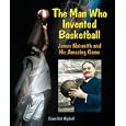 The Man Who Invented Basketball: James Naismith and His Amazing Game (Genius at Work! Great Inventor Biographies) by Edwin Brit Wyckoff