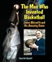 The Man Who Invented Basketball: James Naismith and His Amazing Game (Genius at Work! Great Inventor Biographies)