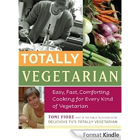 Totally Vegetarian: Easy, Fast, Comforting Cooking for Every Kind of Vegetarian