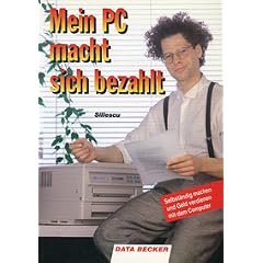 Mein PC macht sich bezahlt. Selbst�ndig machen und Geld verdienen mit dem Computer