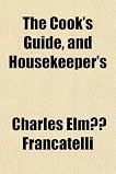 The Cook's Guide, and Housekeeper's