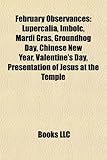February Observances: Lupercalia, Imbolc, Mardi Gras, Groundhog Day, Chinese New Year, Valentine's Day, Presentation of Jesus at the Temple-