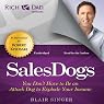 Rich Dad Advisors: Sales Dogs: You Don't Have to Be an Attack Dog to Explode Your Income