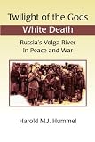 Twilight of the Gods: White Death: Russia's Volga River in Peace and War