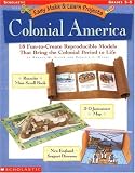 Easy Make & Learn Projects: Colonial America: 18 Fun-to-Create Reproducible Models that Bring the Colonial Period to Life
