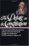 The Debate on the Constitution : Federalist and Antifederalist Speeches, Articles and Letters During the Struggle over Ratification, Part Two: January to August 1788 (Library of America)