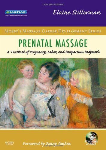 Prenatal Massage: A Textbook of Pregnancy, Labor, and Postpartum Bodywork, 1e (Mosbys Massage Career Development)