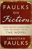 Faulks on Fiction by Sebastian Faulks 