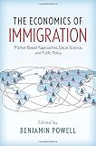 The economics of immigration : market-based approaches, social science, and public policy