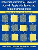Behavioral Treatment for Substance Abuse in People with Serious and Persistent Mental Illness: A Handbook for Mental Health Professionals