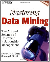 Mastering Data Mining: The Art and Science of Customer Relationship Management