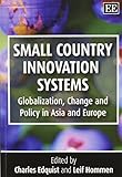 Small country innovation systems : comparing globalisation, change and policy in Asia and Europe
