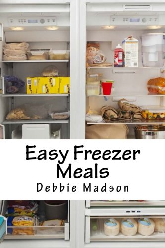 Easy Freezer Meals: Recipes and Freezer Cooking Guide for Make Ahead Meals (Family Cooking Series) (Volume 7)