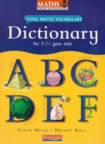 Maths Plus Using Maths Vocabulary: KS2 Maths Dictionary (Single) (MATHS PLUS LANGUAGE) 1st (first) Edition by Mills, Mr Steve, Koll, Ms Hilary published by Heinemann (1999)