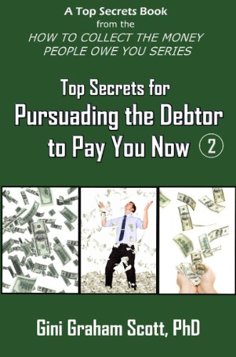 Top Secrets for Persuading the Debtor to Pay You Now (A Top Secrets Book)