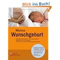 Meine Wunschgeburt - Selbstbestimmt geb�ren nach Kaiserschnitt: Begleitbuch f�r Schwangere, ihre Partner und geburtshilfliche Fachpersonen