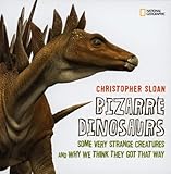 Bizarre dinosaurs : some very strange creatures and why we think they got that way