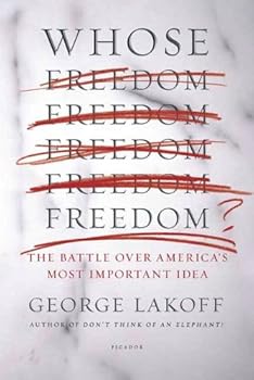 whose freedom?: the battle over america's most important idea - george lakoff whose freedom?: the battle over america's most important idea - george lakoff