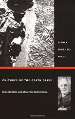 Cultures of the Death Drive: Melanie Klein and Modernist Melancholia (Post-Contemporary Interventions)