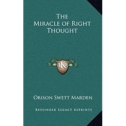 Orison Swett Marden -- The Miracle of Right Thought
