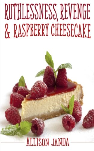 Ruthlessness, Revenge & Raspberry Cheesecake