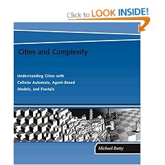 Cities and Complexity  Understanding Cities with Cellular Automata, AgentBased Models, and Fractals: Understanding Cities with Cellular Automata, Agent-Based Models, and Fractals