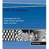 Cities and Complexity: Understanding Cities with Cellular Automata, Agent-Based Models, and                 Fractals (Paperback)