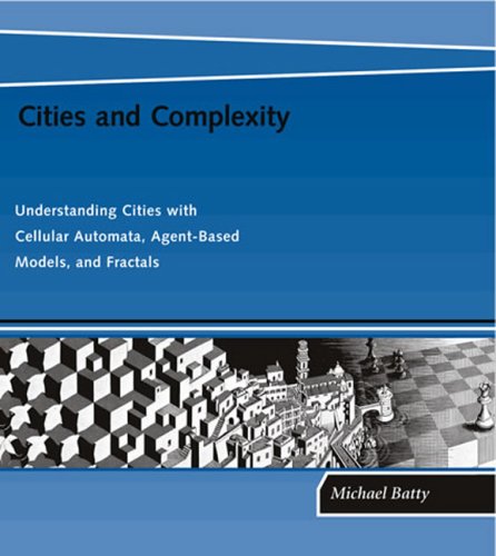 Cities and Complexity: Understanding Cities With Cellular Automata, Agent-Based Models, and Fractals