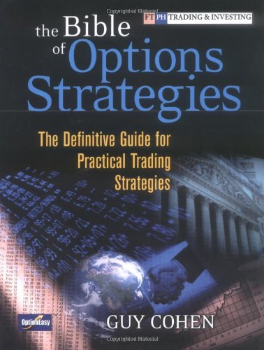 Guy Cohen. The Bible Of Options Strategies: The Definitive Guide For Practical Trading Strategies.