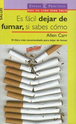 Es Facil Dejar De Fumar, Si Sabes Como/ It's Easy Quit Smoking, If You Know How to (Espasa Practico) (Spanish Edition)
