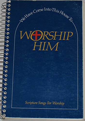 We Have Come Into This House To Worship Him