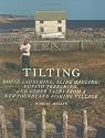 Tilting: House Launching, Slide Hauling, Potato Trenching, and other Tales from a Newfoundland Fishing Village