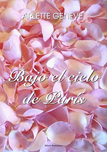 BAJO EL CIELO DE PARÍS (Spanish Edition), by Arlette Geneve