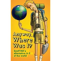 Anyway, Where Was I?: Geoff Hill's Alternative A-Z of the World