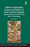Biblical scholarship, science and politics in early modern England : Thomas Browne and the thorny place of knowledge