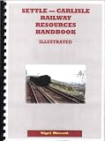 Settle-Carlisle Railway resources handbook illustrated : a listing of printed, audio-visual and other resources including museums, public exhibitions and heritage sites