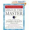 Mind Is the Master: The Complete James Allen Treasury