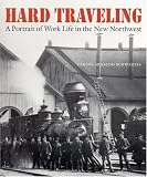 Hard Traveling: A Portrait of Work Life in the New Northwest