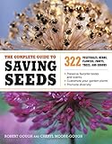 The Complete Guide to Saving Seeds: 322 Vegetables, Herbs, Fruits, Flowers, Trees, and Shrubs