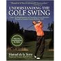 Understanding the Golf Swing: Today's Leading Proponents of Ernest Jones' Swing Principles Presents a Complete System for Better Golf