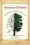 American Chestnut: The Life, Death, and Rebirth of a Perfect Tree