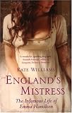 England`s Mistress: The Infamous Life of Emma Hamilton